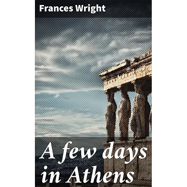 A few days in Athens, Frances Wright