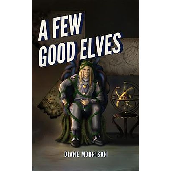 A Few Good Elves / Toy Soldier Saga Bd.1, Diane Morrison