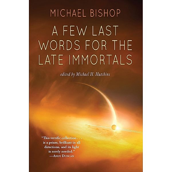 A Few Last Words for the Late Immortals, Michael Bishop