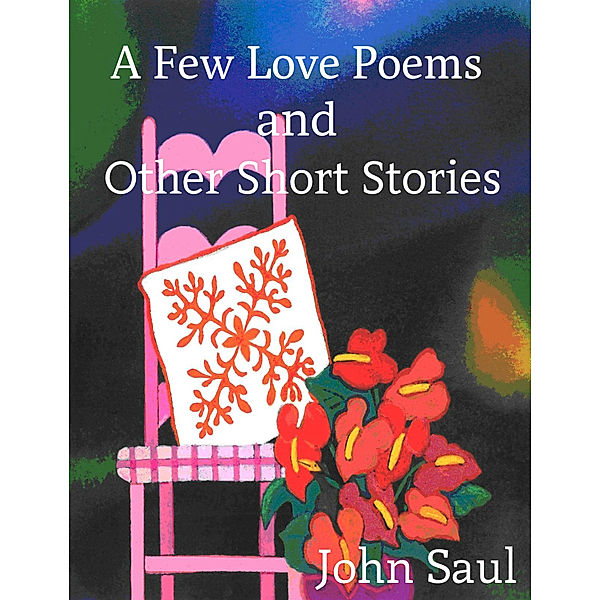 A Few Love Poems and Other Short Stories, John Saul