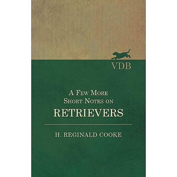 A Few More Short Notes on Retrievers, H. Reginald Cooke