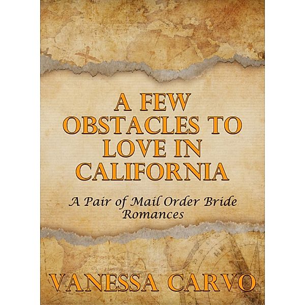 A Few Obstacles To Love In California: A Pair of Mail Order Bride Romances, Vanessa Carvo