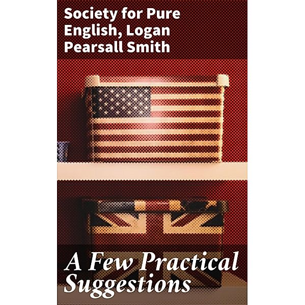 A Few Practical Suggestions, Society for Pure English, Logan Pearsall Smith