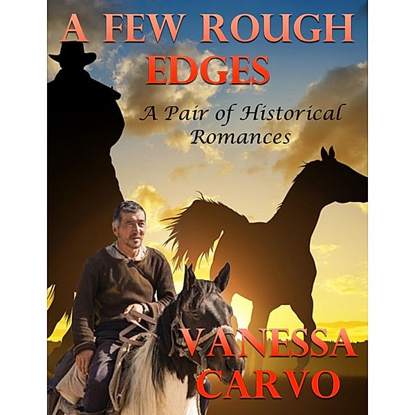 A Few Rough Edges: A Pair of Historical Romances, Vanessa Carvo