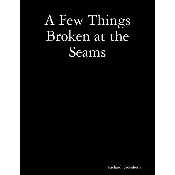A Few Things Broken at the Seams, Richard Greenhorn