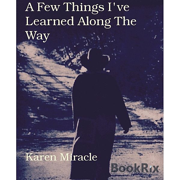 A Few Things I've Learned Along The Way, Karen Miracle