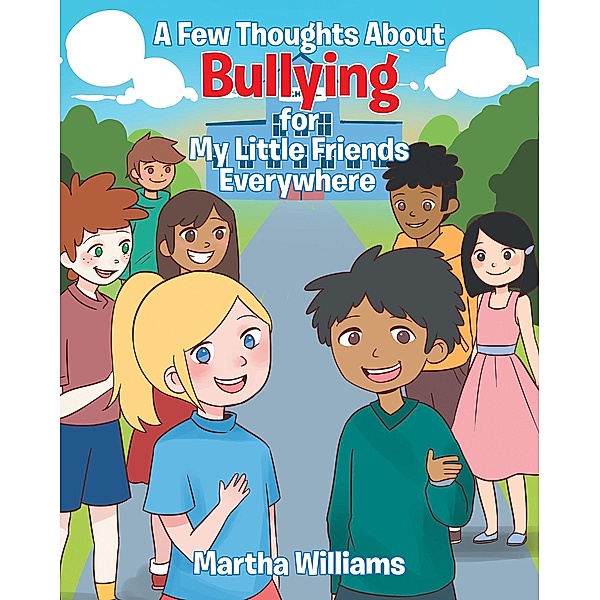 A Few Thoughts About Bullying for My Little Friends Everywhere, Martha Williams