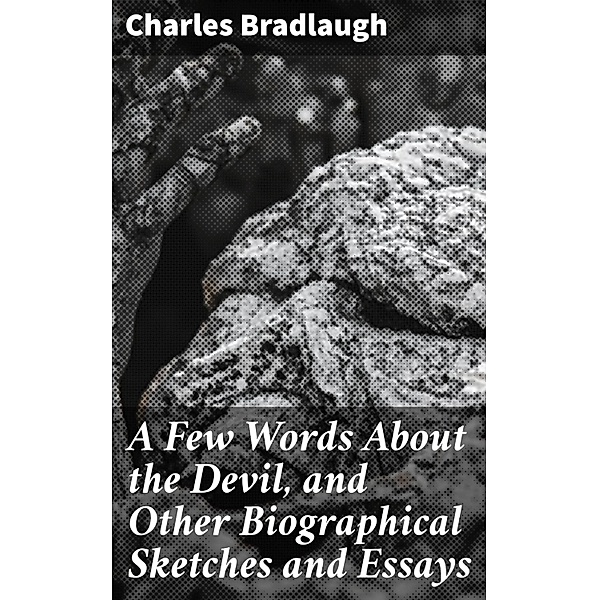 A Few Words About the Devil, and Other Biographical Sketches and Essays, Charles Bradlaugh