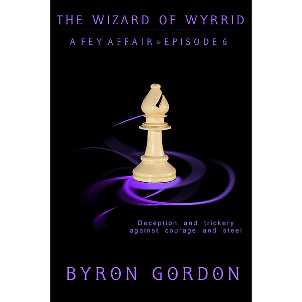 A Fey Affair: The Wizard of Wyrrid, Byron Gordon