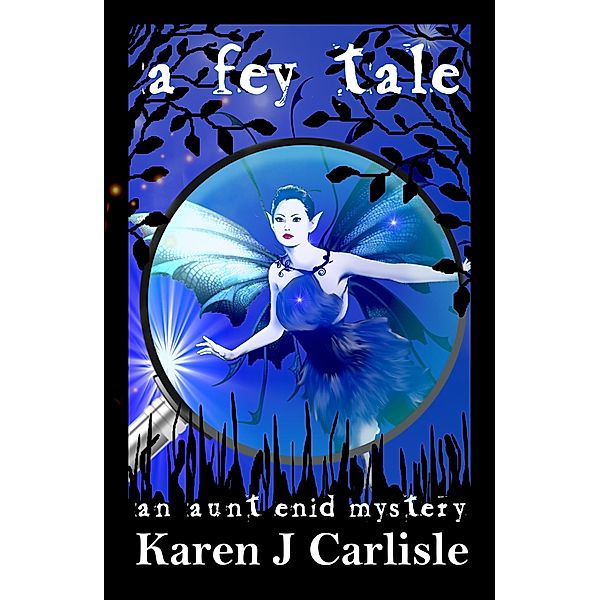 A Fey Tale (The Aunt Enid Mysteries, #2) / The Aunt Enid Mysteries, Karen J. Carlisle