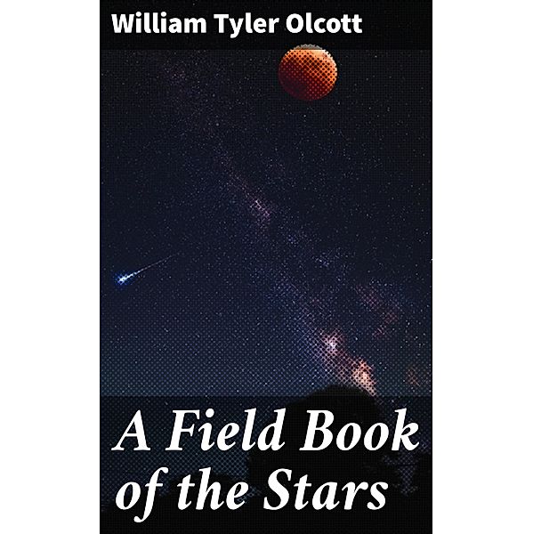 A Field Book of the Stars, William Tyler Olcott