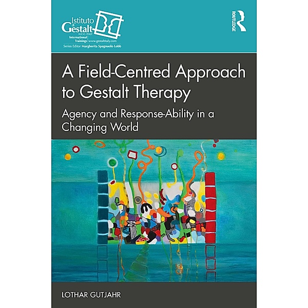 A Field-Centred Approach to Gestalt Therapy, Lothar Gutjahr