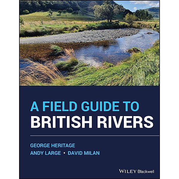 A Field Guide to British Rivers, George Heritage, Andy Large, David Milan
