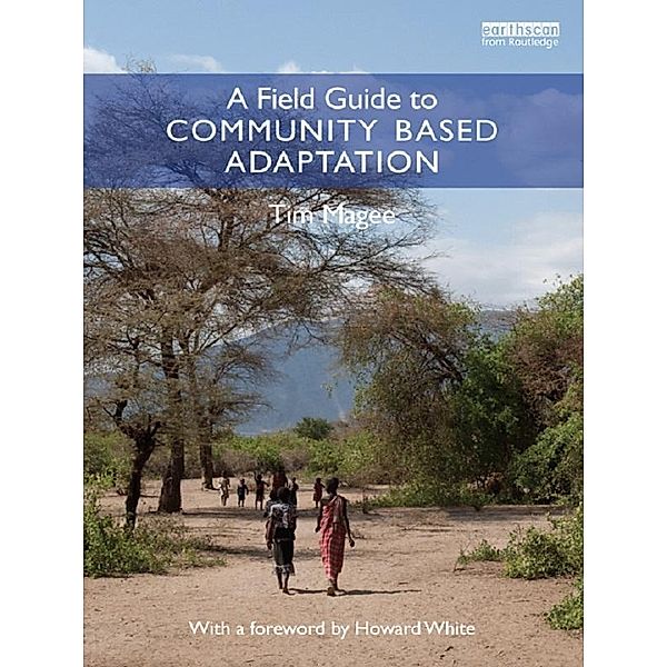 A Field Guide to Community Based Adaptation, Tim Magee