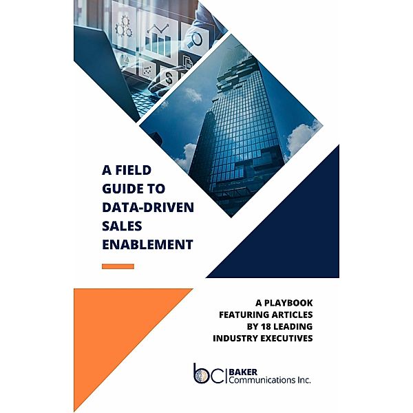 A Field Guide to Data-Driven Sales Enablement, Baker Communications, Inc.