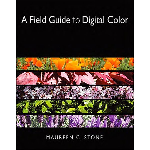 A Field Guide to Digital Color, Maureen Stone