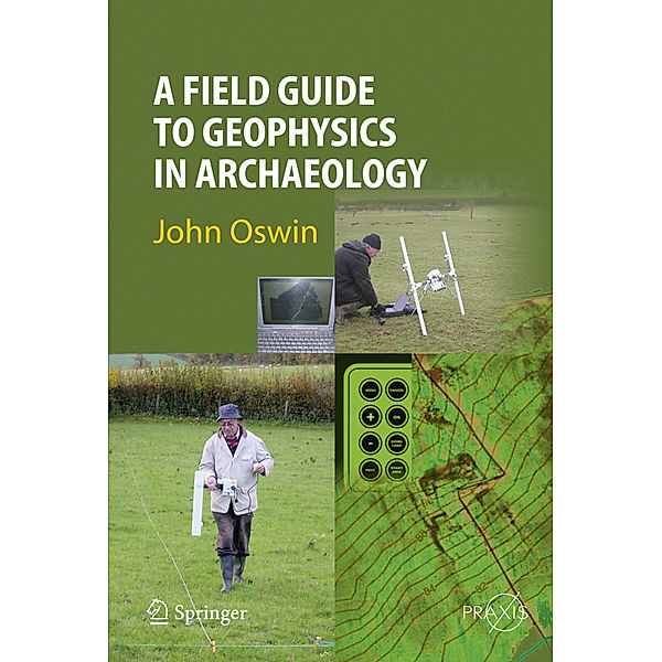 A Field Guide to Geophysics in Archaeology, John Oswin