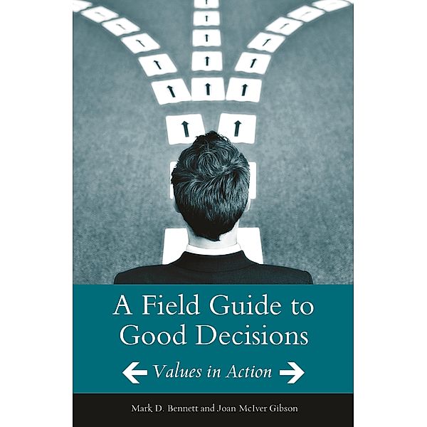 A Field Guide to Good Decisions, Mark D. Bennett, Joan M. Gibson