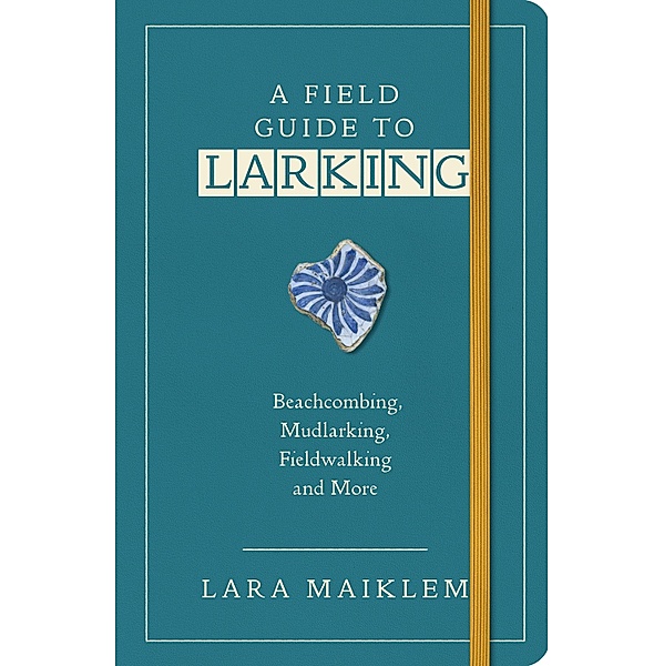 A Field Guide to Larking, Lara Maiklem