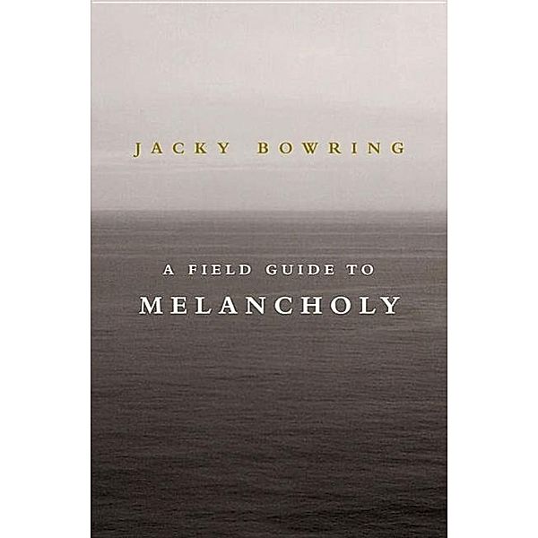 A Field Guide to Melancholy, Jacky Bowring