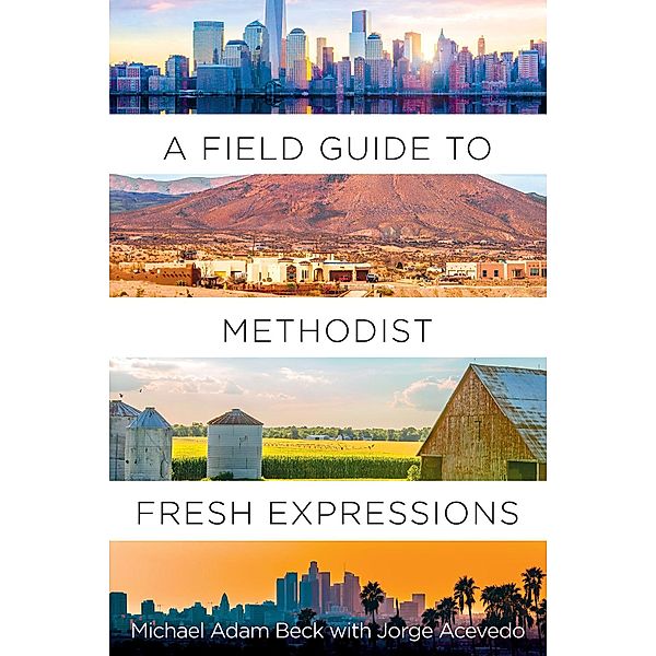 A Field Guide to Methodist Fresh Expressions, Michael Adam Beck