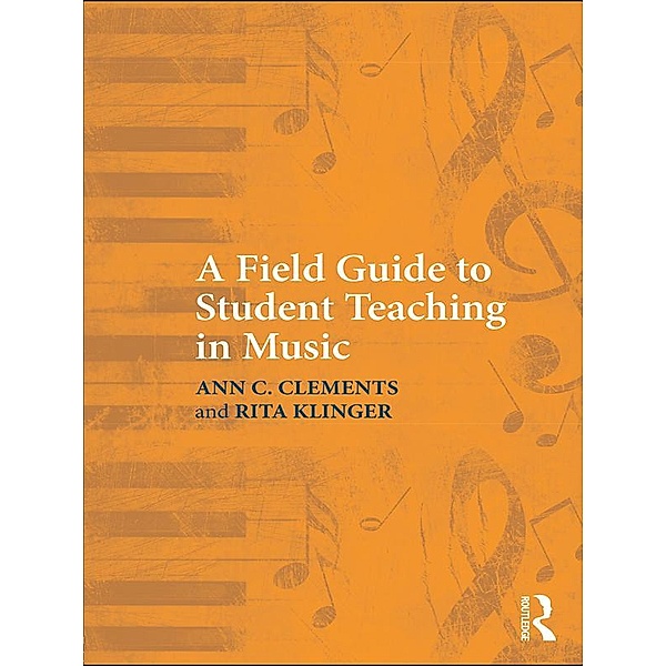 A Field Guide to Student Teaching in Music, Ann C. Clements, Rita Klinger