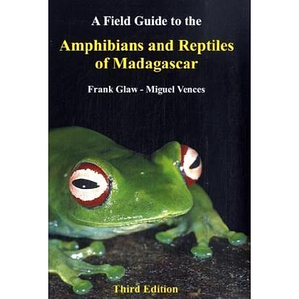 A Field Guide to the Amphibians and Reptiles of Madagascar, Miguel Vences, Frank Glaw