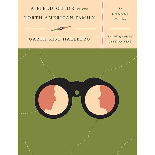 A Field Guide to the North American Family, Garth Risk Hallberg