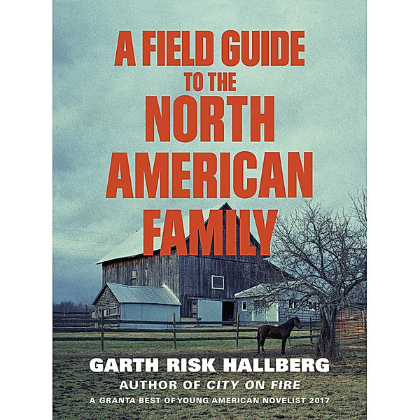 A Field Guide to the North American Family, Garth Risk Hallberg