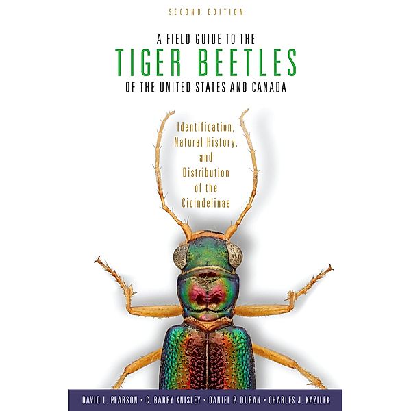 A Field Guide to the Tiger Beetles of the United States and Canada, David L. Pearson, C. Barry Knisley, Daniel P. Duran, Charles J. Kazilek