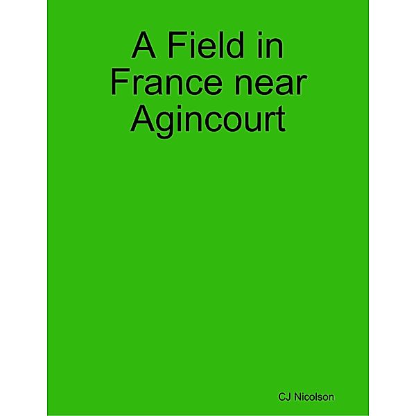 A Field in France Near Agincourt, CJ Nicolson