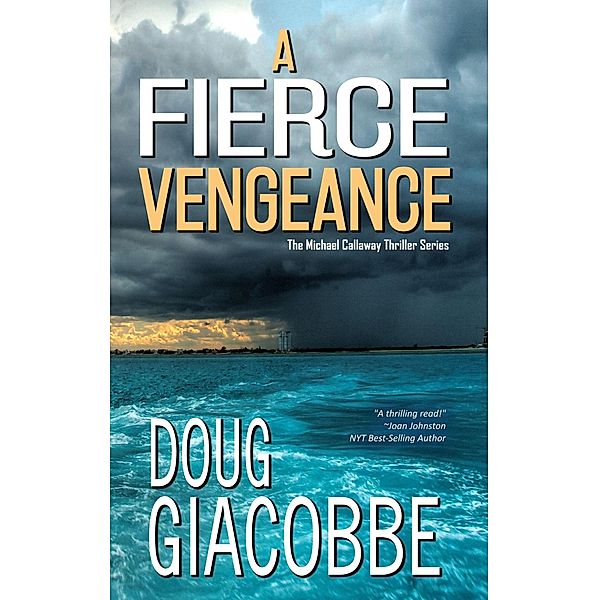 A Fierce Vengeance (The Michael Callaway Thriller Series, #2) / The Michael Callaway Thriller Series, Doug Giacobb