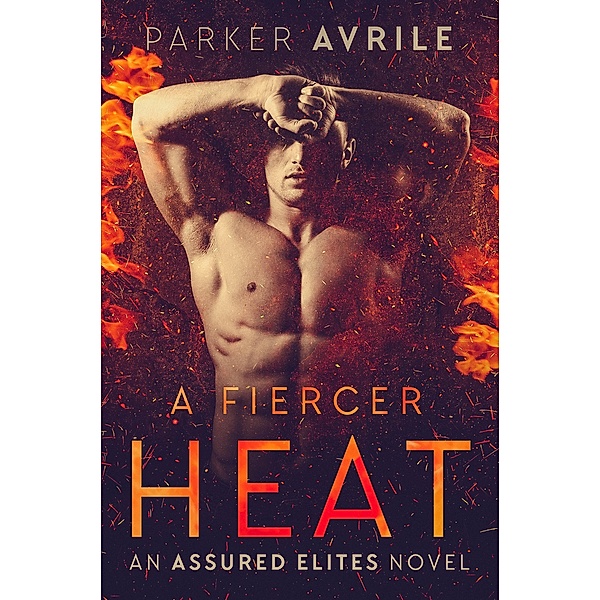 A Fiercer Heat (Assured Elites, #1) / Assured Elites, Parker Avrile