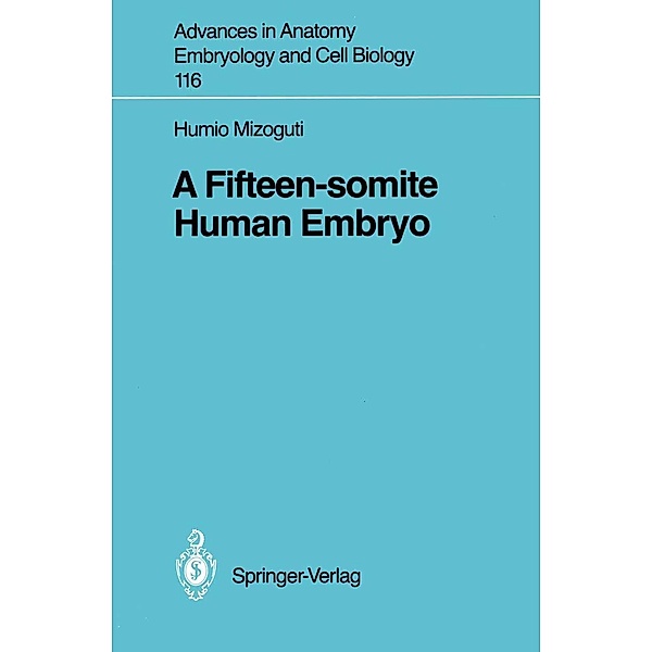 A Fifteen-somite Human Embryo / Advances in Anatomy, Embryology and Cell Biology Bd.116, Humio Mizoguti