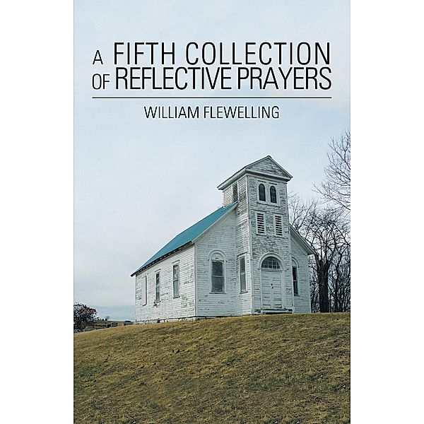 A Fifth Collection of Reflective Prayers, William Flewelling