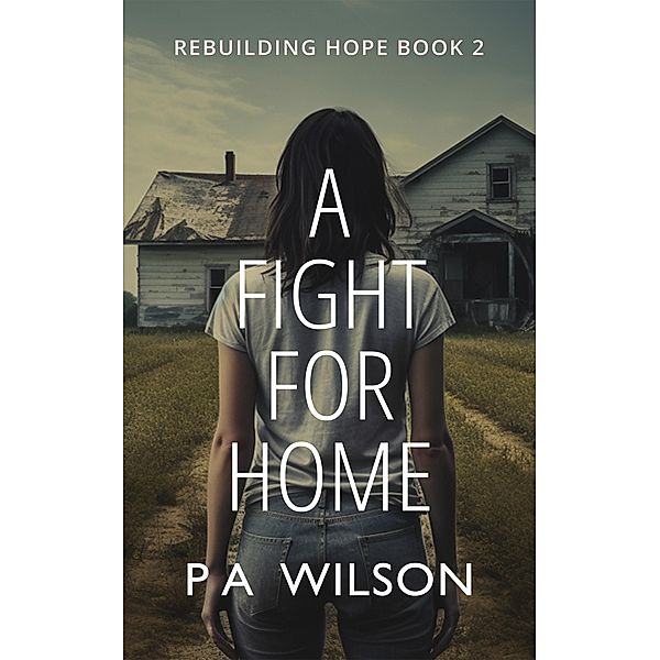 A Fight for Home (Rebuilding Hope, #2) / Rebuilding Hope, P A Wilson