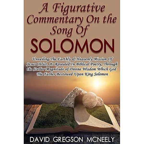 A Figurative Commentary On the Song Of Solomon, David Gregson McNeely