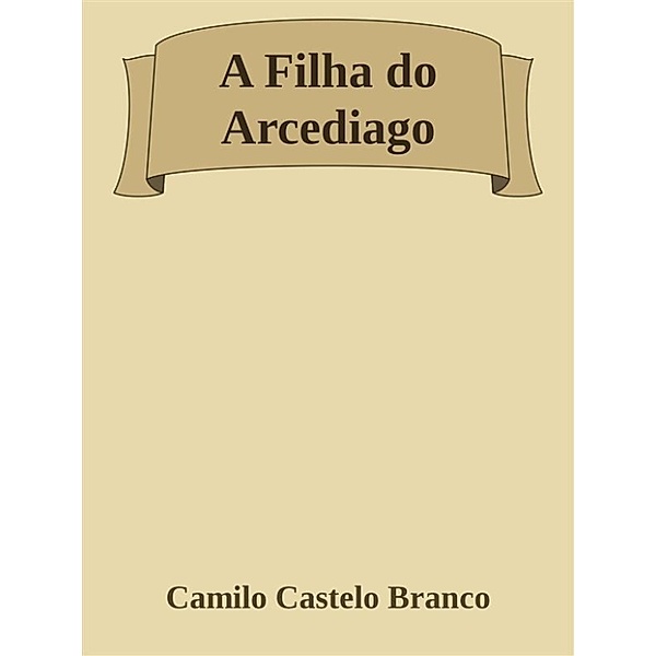 A Filha do Arcediago, CAMILO CASTELO BRANCO