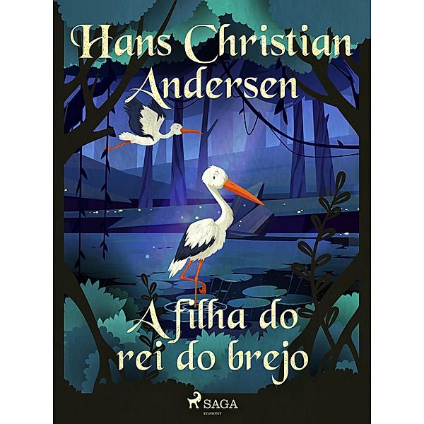 A filha do rei do brejo / Os Contos de Hans Christian Andersen, H. C. Andersen