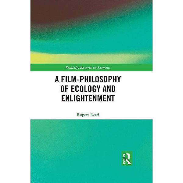A Film-Philosophy of Ecology and Enlightenment, Rupert Read