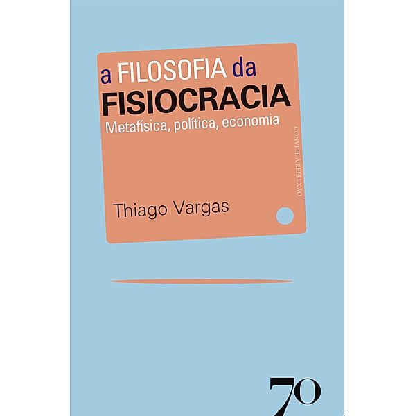 A Filosofia da Fisiocracia, Thiago Vargas Escobar Azevedo