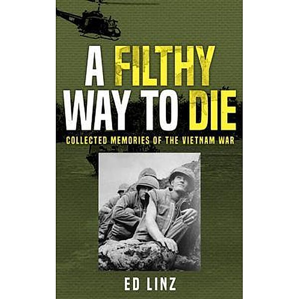 A Filthy Way to Die, Collected Memories of the Vietnam War, Ed Linz