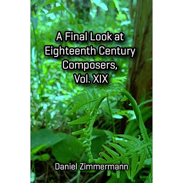 A Final Look at Eighteenth Century Composers, Vol. XIX, Daniel Zimmermann