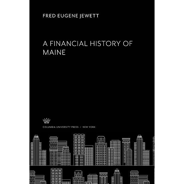 A Financial History of Maine, Fred Eugene Jewett