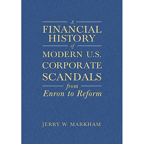 A Financial History of Modern U.S. Corporate Scandals, Jerry W Markham