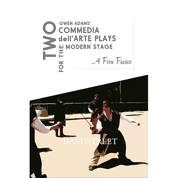 A Fine Fiasco (Two Commedia dell'Arte Plays for the Modern Stage) / Two Commedia dell'Arte Plays for the Modern Stage, Gwen Adams