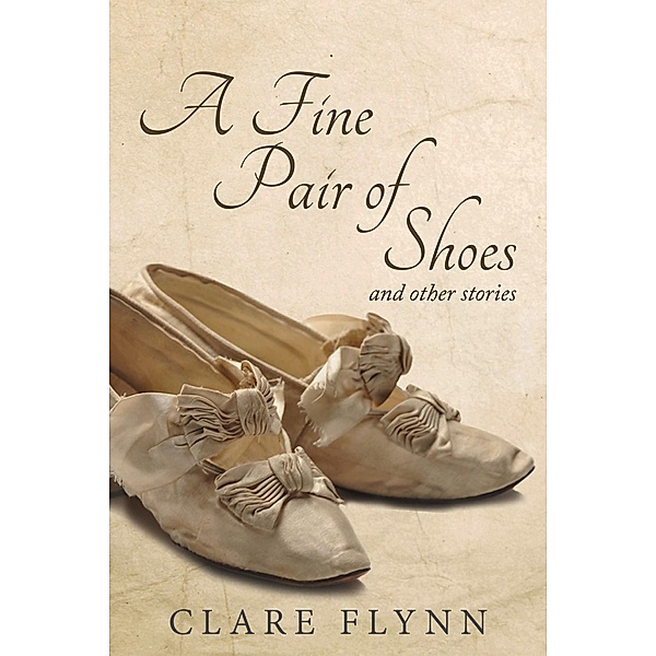 A Fine Pair of Shoes and Other Stories, Clare Flynn