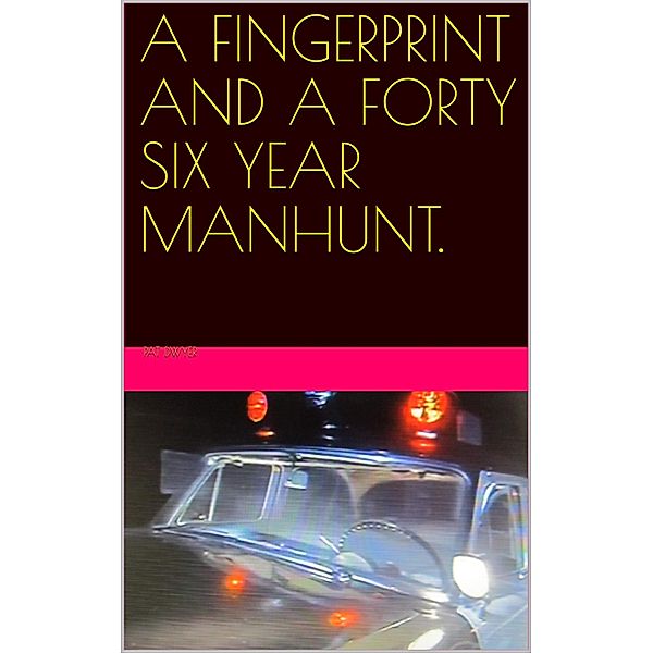 A Fingerprint and a Forty Six Year Manhunt., Pat Dwyer