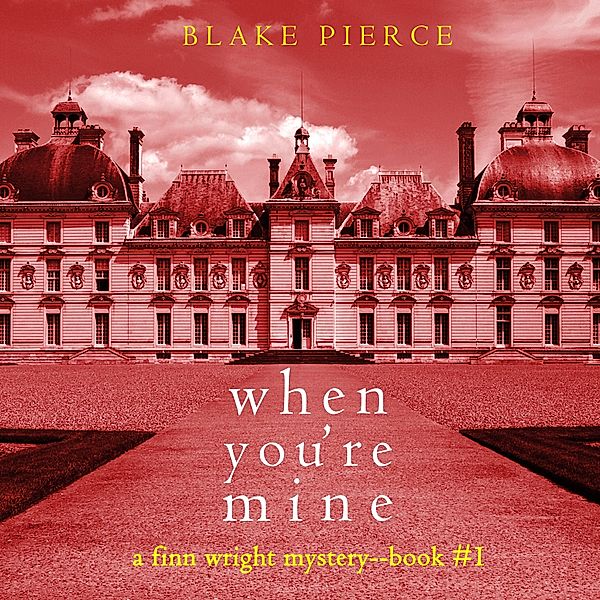 A Finn Wright FBI Mystery - 1 - When You're Mine (A Finn Wright FBI Mystery—Book One), Blake Pierce