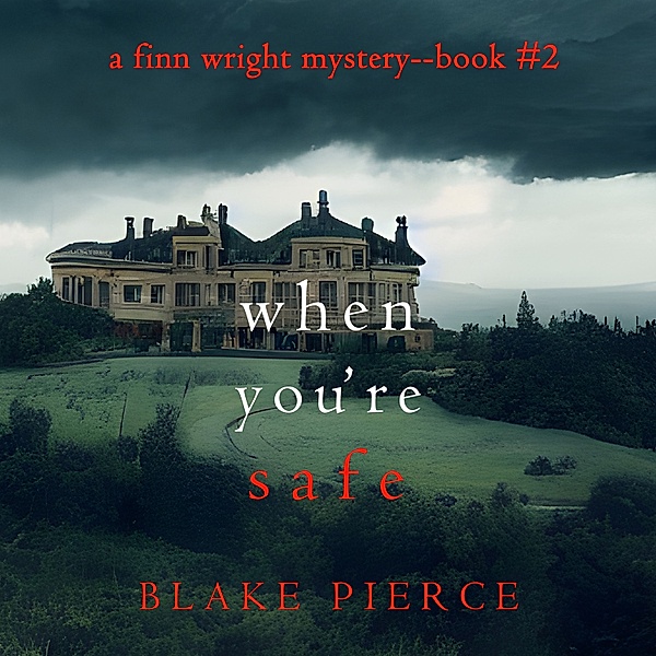 A Finn Wright FBI Mystery - 2 - When You're Safe (A Finn Wright FBI Mystery—Book Two), Blake Pierce